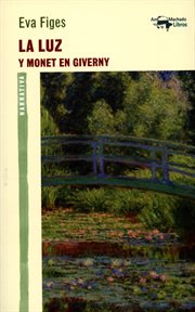 La luz : Y Monet en Giverny cover image