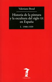 Historia de la pintura y la escultura del siglo XX en España. I, 1900-1939 cover image