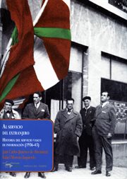 Al servicio del extranjero : historia del servicio vasco de información de la Guerra Civil en el exilio (1936-43) cover image