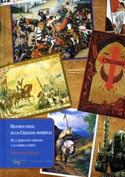 Historia visual de las cruzadas modernas. De la Jerusalén liberada a la guerra global cover image