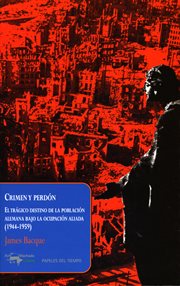 Crimen y perdón. El trágico destino de la población alemana bajo la ocupación aliada (1944-1959) cover image