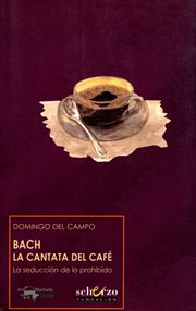 Bach, la cantata del café : la seducción de lo prohibido cover image