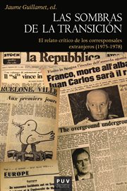 Las sombras de la transición. El relato crítico de los corresponsales extranjeros  (1975-1978) cover image