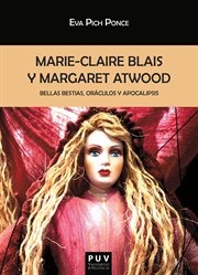 Marie-Claire Blais y Margaret Atwood : bellas y bestias, oráculos y apocalipsis cover image