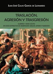 Traslación, agresión y trasgresión : guerra y sexo ilícito en doce extractos de Hemingway, Mailer, Updike y Nabokov cover image