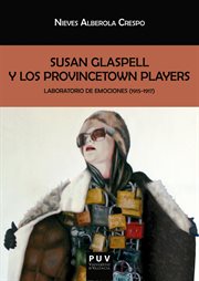 Susan Glaspell y los Provincetown Players : laboratorio de emociones (1915-1917) cover image