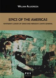 Epics of the Americas : Whitman's Leaves of grass and Neruda's Canto general cover image