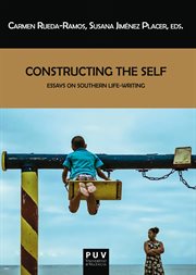 Constructing the self : essays on Southern life-writing cover image