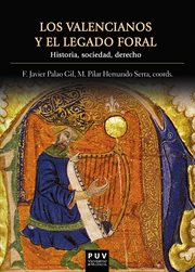Los valencianos y el legado foral : historia, sociedad, derecho cover image