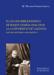 El legado bibliográfico de Roque Chabás (1844-1912) a la Universitat de València : estudio histórico-descriptivo cover image