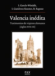 Valencia inédita : testimonios de viajeros alemanes : (siglos XVIII-XX) cover image