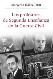 Los profesores de segunda enseñanza en la Guerra Civil : republicanos, franquistas y en la "zona gris" en el País Valenciano (1936-1950) cover image
