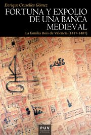 Fortuna y expolio de una banca medieval : la familia Roís de Valencia (1417-1487) cover image