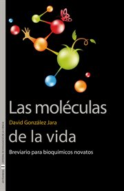 Las moléculas de la vida : breviario para bioquímicos novatos cover image