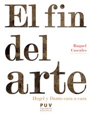 El fin del arte : Hegel y Danto cara a cara cover image