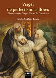 Vergel de perfectísimas flores : el convento de Corpus Christi de Carcaixent cover image
