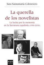 La querella de los novelistas : la lucha por la memoria en la literatura española (1990-2010) cover image