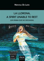 La Llorona : a spirit unable to rest = (un ánima que no descansa) cover image