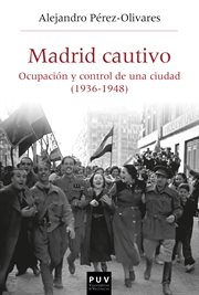Madrid cautivo : ocupación y control de una ciudad (1936-1948) cover image