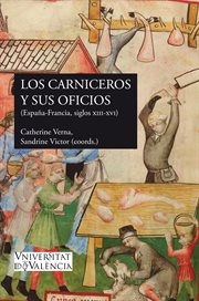 Los carniceros y sus oficios : (España-Francia, SS. XIII-XVI) = Les bouchers et leurs affaires : (Espagne-France Méridionale, XIIIe-XVIe siècles) cover image