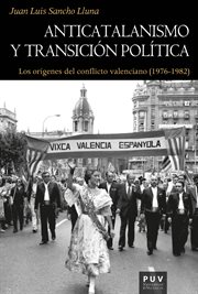 Anticatalanismo y transición política : los orígenes del conflicto valenciano (1976-1982) cover image