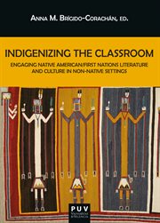 Indigenizing the classroom. Engaging Native American/First Nations Literature and Culture in Non-native Settings cover image