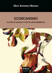 Ecoxicanismo : autoras chicanas y justicia medioambiental cover image