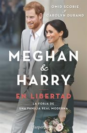 Meghan & Harry : en libertad : la forja de una familia real moderna cover image