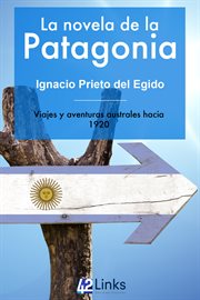 La novela de la Patagonia : Viajes y aventuras australes hacia 1920 cover image