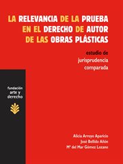 La Relevancia De La Prueba En El Derecho De Autor De Las Obras Plásticas : Estudio De Jurisprudencia Comparada cover image