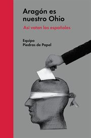 Aragón es nuestro Ohio : así votan los españoles cover image