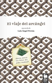El viaje del arcángel. ¿Quién maneja los hilos del poder mundial? cover image