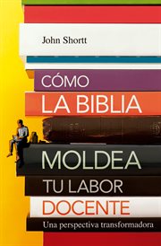 Cómo la biblia moldea tu labor docente. Una perspectiva transformadora cover image