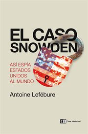 El caso Snowden : así espía Estados Unidos al mundo cover image