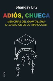 Adiós, Chueca : memorias del gaypitalismo : la creación de la marca gay cover image
