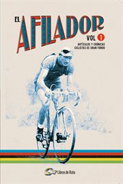 El afilador, volumen 1. Artículos y crónicas ciclistas de gran fondo cover image