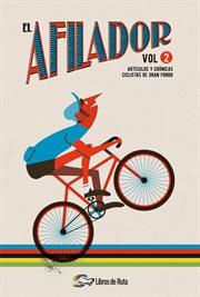 El afilador, volumen 2. Artículos y crónicas ciclistas de gran fondo cover image