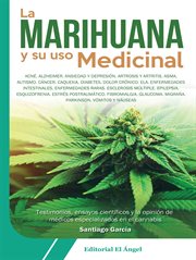 La marihuana y su uso medicinal. Testimonios, ensayos científicos y la opinión de médicos especializados en el cannabis cover image