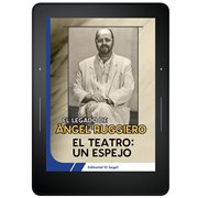 El Teatro un Espejo : El Legado de Ángel Ruggiero cover image