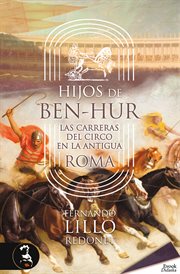 Hijos de Ben-Hur : las carreras del circo en la Antigua Roma cover image