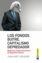 Los fondos buitres, capitalismo depredador. Negocios y litigios financieros: de Argentina a Grecia cover image