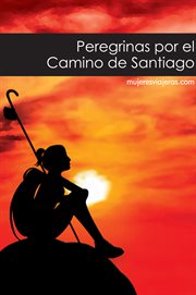Peregrinas por el camino de santiago. mujeresviajeras.com cover image