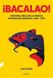 ¡bacalao!. Historia oral de la música de baile en Valencia, 1980-1995 cover image