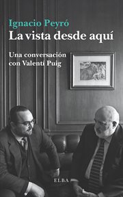 La vista desde aquí. Conversaciones con Valentí Puig cover image