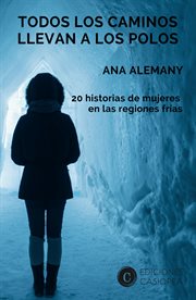 Todos los caminos llevan a los polos. 20 historias de mujeres en las regiones frías cover image
