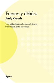 Fuertes y débiles. Una vida abierta al amor, al riesgo y al crecimiento auténtico cover image