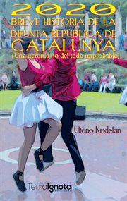 2020 breve historia de la difunta república de catalunya. Una ucronía no del todo improbable cover image