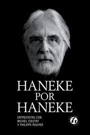 Haneke por haneke. La obra más completa sobre el director austriaco cover image
