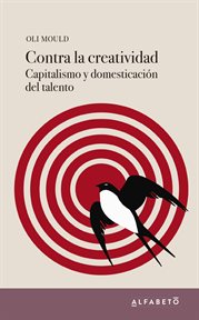Contra la creatividad. Capitalismo y domesticación del talento cover image