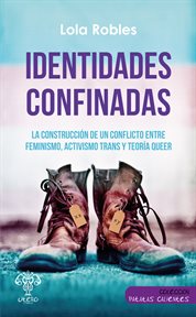 Identidades confinadas : la construcción de un conflicto entre feminismo, activismo trans y teoría queer cover image